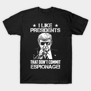 I Like Presidents That Don't Commit Espionage! T-Shirt